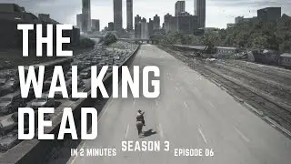 The Walking Dead Season 3 Episode 6 in 2 minutes