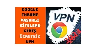 CHROME İLE YASAKLI ENGELLİ SİTELERE GİRİŞ ÜCRETSİZ Programsızz VPN 2023
