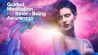Guided Meditation for Inner Being Awareness (Feel Your Soul)