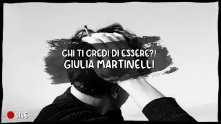 CHI TI CREDI DI ESSERE?! - Giulia Martinelli [LIVE]
