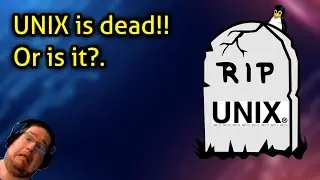 UNIX is dead!! Or is it?