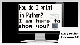How to use the Print Command in Python! - Easy Python Lessons Pt.2