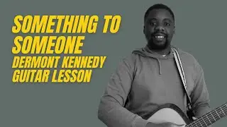 Something to Someone Dermont Kennedy Guitar Tutorial