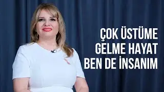 ÇOK ÜSTÜME GELME HAYAT BEN DE İNSANIM / NEDEN BEN? SORUSU - Saba Deniz Uzun