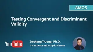 Structural Equation Modeling and AMOS- Testing Convergent Validity and Discriminant Validity in AMOS