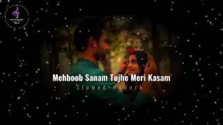 Mehboob💃 Sanam💋♥️ Tujhe Meri🧑‍💼 Kasam🤞 (slow and Reverb)lofi song  