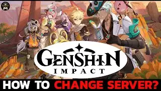How to Change Servers in Genshin Impact? Switch to a New Server in Genshin Impact