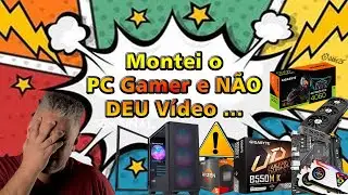 Montei o PC e NÃO dá Vídeo 😡 NÃO dá IMAGEM ...