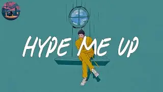 Hype me up 🌈 chill songs mix music