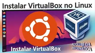 Como Instalar o VirtualBox no Linux - Versão Atual