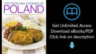 Download The Food and Cooking of Poland: Traditions,  Ingredients,  Tastes,  Techniques:  Over 6 PDF