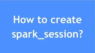 Spark Session | PySpark | How to create Spark Session?