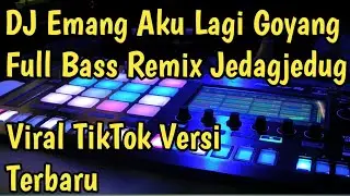 DJ EMANG LAGI GOYANG FULL BASS REMIX VIRAL TIK TOK JEDAG JEDUG TERBARU 2021