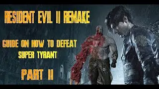 RESIDENT EVIL 2 REMAKE - guide on how to defeat SUPER TYRANT (final boss) (Leon) PART 2