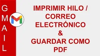 [GMAIL] IMPRIMIR HILO / CORREO ELECTRÓNICO | GUARDAR COMO PDF UN CORREO ELECTRÓNICO