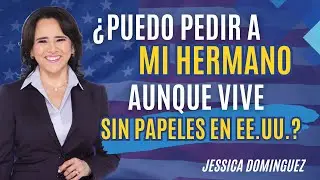 ¿Puedo pedir a mi hermano que vive ILEGAL en Estados Unidos?