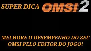 SUPER DICA- COMO MELHORAR O DESEMPRENHO DO OMSI 2 PELO EDITOR!!!