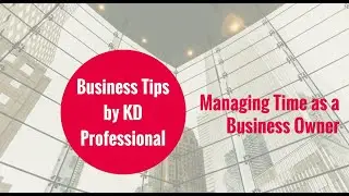 Managing Time as a Business Owner // KD Professional Accounting Calgary Business Tips