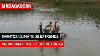 Eventos climáticos extremos provocam crise de desnutrição em Madagascar