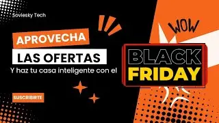 APROVECHA LAS OFERTAS Y HAZ TU CASA INTELIGENTE EN EL BLACK FRIDAY.