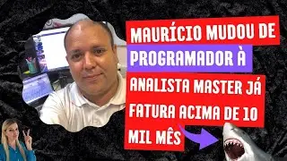 Como Maurício mudou de carreira programador à analista master do zero e fatura acima de 10 mil