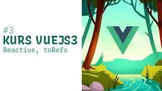 Kurs Vue 3 - #3 Reactive, toRefs