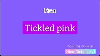 What does “ Tickled pink “ mean? | Let’s learn idiom #IdiomDictionary #English
