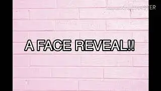 FACE REVEAL!!!