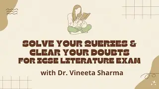 Clear your doubts in ICSE English Literature with Dr. Vineeta Sharma