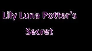 Lily Luna Potter's Secret Season 1 Episode 8 TRIGGER WARNING