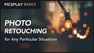 Photo Retouching for Any Particular Situations | PICSPLAY Basics