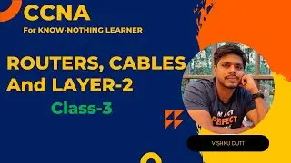 Routers, Cables and Data-Link Layer CCNA from Scratch !!! | Networking from Scratch !!! | Session-3