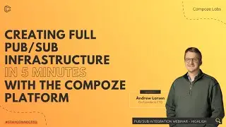 Pub/Sub Webinar - Creating Full Pub/Sub Infrastructure In 5 Minutes With The Compoze Platform