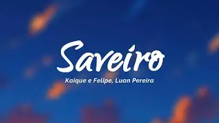 Kaique e Felipe, Luan Pereira - Saveiro (Letra/Lyrics)