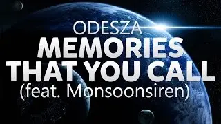 ODESZA - Memories That You Call (feat. Monsoonsiren)