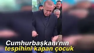 Cumhurbaşkanı'nın tespihini kapan çocuk  (SICAK GELİŞME)