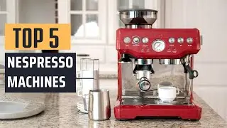 Best Nespresso Machines [2024] - Top 5 Picks