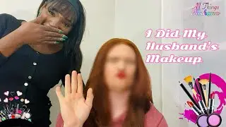 I Did My Husband’s Makeup!!