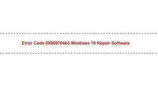 Error Code 0X800704b3 Windows 10 Repair Software