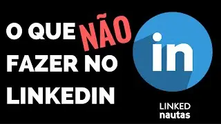 O Que Não Fazer no LinkedIn - NetConference SP