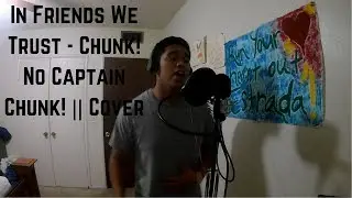 In Friends We Trust - Chunk! No Captain Chunk! || Cover