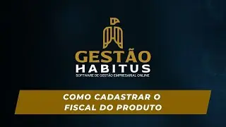 Como cadastrar o fiscal do produto   Gestão Habitus Tutoriais