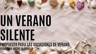 UN VERANO SILENTE. Propuesta para estas vacaciones