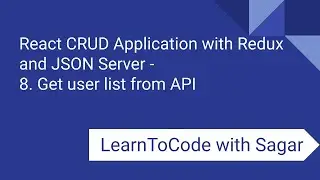 8. React CRUD Application with Redux, JSON Server, router, axios - Get user list from API