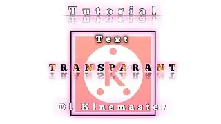 TUTORIAL TEKS TRANSPARAN DI KINEMASTER