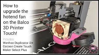 How to upgrade the hotend/passive cooling fan on the Balco 3D Printer Touch and other clones!