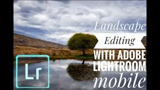How to Edit Landscape with Lightroom Mobile|Landscape - Lightroom Mobile Tutorial|Editing