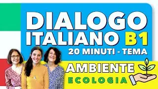 Dialogo Naturale Italiano 🇮🇹 - Tema AMBIENTE 🍀 20 min - B1 Italian Conversation  #conversation #ita