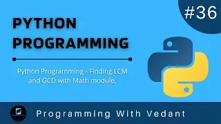 Python Programming |  Math Module | LCM & GCD finding with Python | Tutorial #36