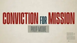 Driven by Mission: Conviction for Mission (Philip Moore)